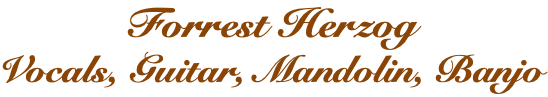 Forrest Herzog Vocals, Guitar, Mandolin, Banjo